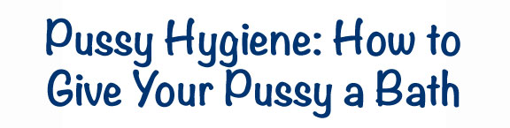 Pussy Hygiene